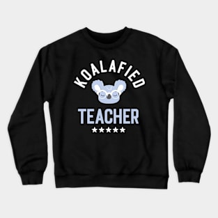 Koalafied Teacher - Funny Gift Idea for Teachers Crewneck Sweatshirt